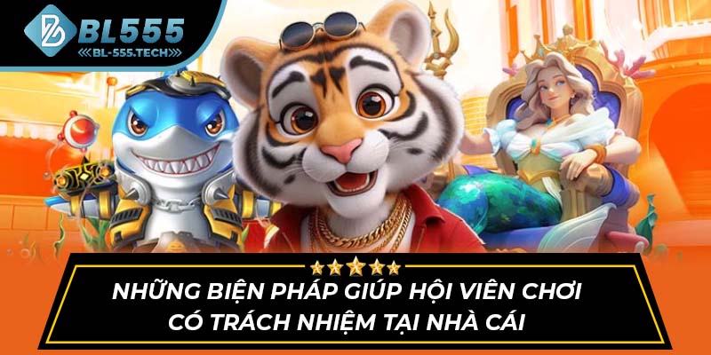 Những biện pháp giúp hội viên chơi có trách nhiệm tại nhà cái