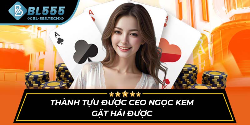 Thành tựu được CEO Ngọc Kem gặt hái được