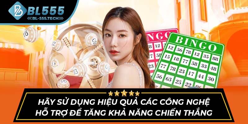 Hãy sử dụng hiệu quả các công nghệ hỗ trợ để tăng khả năng chiến thắng